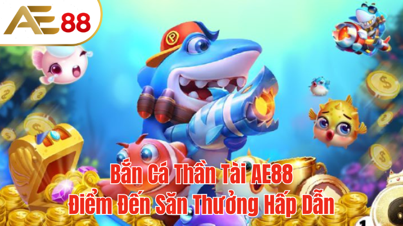 AE88-ban-ca-than-tai-san-thuong-hap-dan-2024-moi-nhat