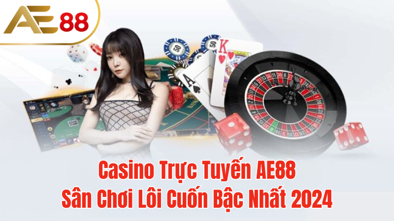 AE88-casino-truc-tuyen-loi-cuon-2024